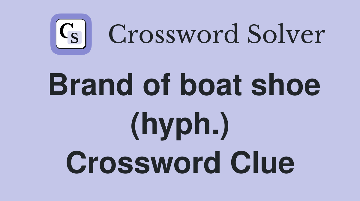 Brand of boat shoe (hyph.) Crossword Clue Answers Crossword Solver